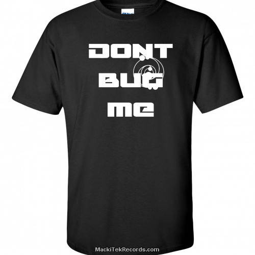 T-Shirt Black MackiTek Dont Bug Me